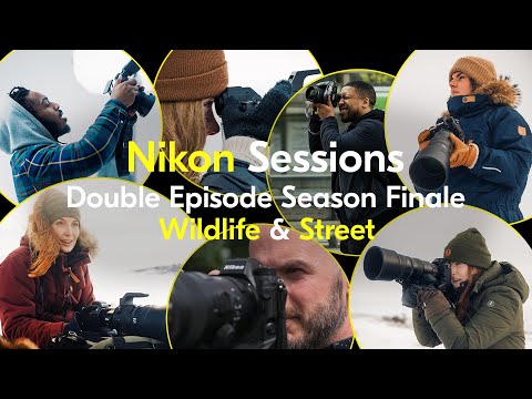 Nikon Sessions | DOUBLE EPISODE FINALE: Wildlife &amp; Street Photography