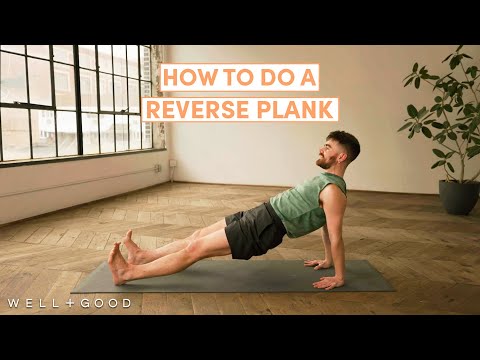 How to do a Reverse Plank | The Right Way | Well+Good
