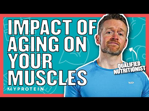 What Happens To Our Muscles When We Age? | Nutritionist Explains | Myprotein