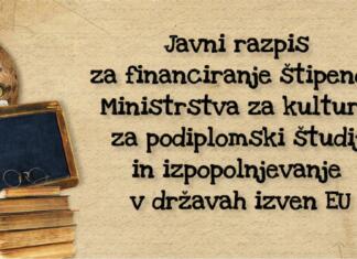 Štipendije Ministrstva za kulturo za podiplomski študij in izpopolnjevanje v tujini Javni razpis za financiranje štipendij Ministrstva za kulturo za podiplomski študij in izpopolnjevanje v državah izven držav članic Evropske unije