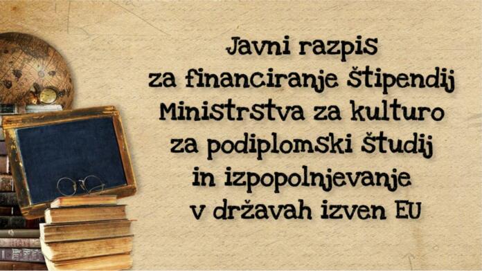 Javni razpis za financiranje štipendij Ministrstva za kulturo za podiplomski študij in izpopolnjevanje v državah izven držav članic Evropske unije