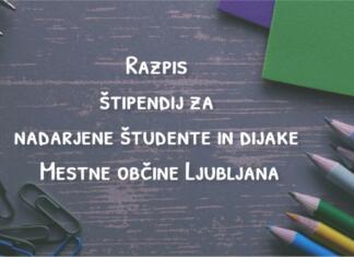 Razpis štipendij za nadarjene študente in dijake Mestne občine Ljubljana Štipendije za nadarjene študente in dijake