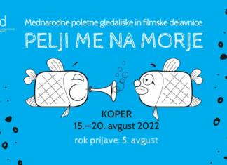 Mednarodne poletne gledališke in filmske delavnice: Pelji me na morje 2022 Mednarodne poletne gledališke in filmske delavnice Pelji me na morje. Koper, 15.-20. avgust 2022. Rok prijave: 5. avgust.