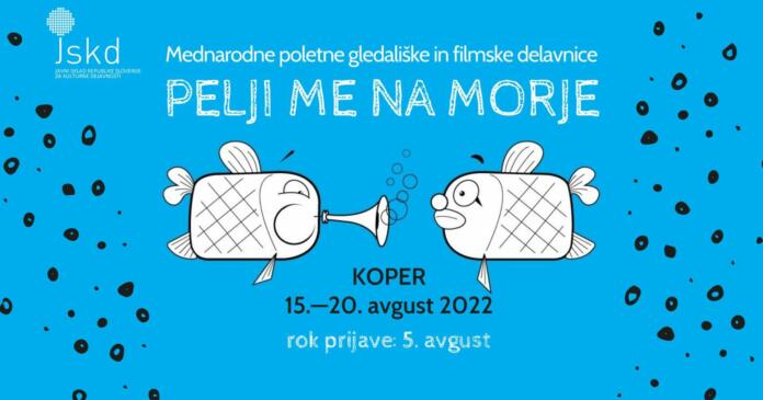 Mednarodne poletne gledališke in filmske delavnice Pelji me na morje. Koper, 15.-20. avgust 2022. Rok prijave: 5. avgust.