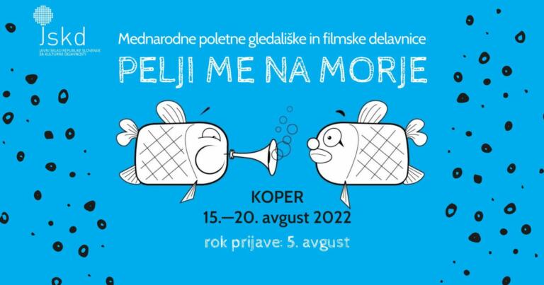 Mednarodne poletne gledališke in filmske delavnice Pelji me na morje. Koper, 15.-20. avgust 2022. Rok prijave: 5. avgust.