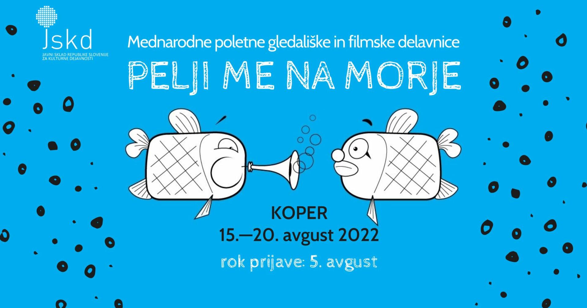 Mednarodne poletne gledališke in filmske delavnice Pelji me na morje. Koper, 15.-20. avgust 2022. Rok prijave: 5. avgust.