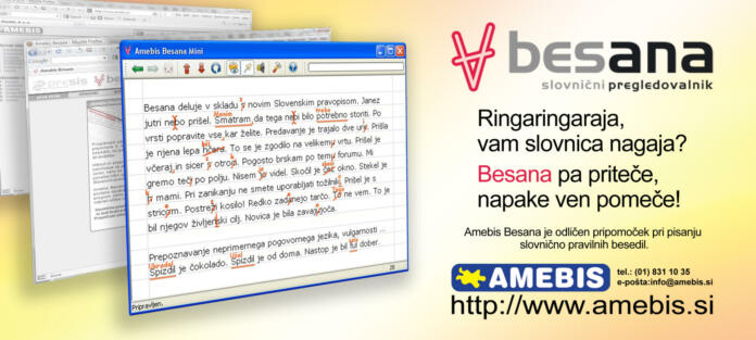 Ringaringaraja, vam slovnica nagaja? Besana pa priteče, napake ven pomeče! Amebis Besana je odličen pripomoček pri pisanju slovnično pravilnih besedil.