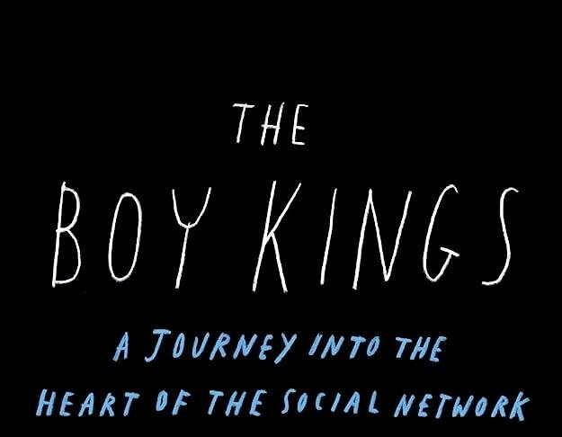 The Boy Kings - A Journey into the Heart of the Social Network