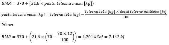 BMR=370+(21,6×pusta telesna masa [kg]) pusta telesna masa [kg]=telesna teža [kg]-(telesna teža [kg]×delež telesne maščobe [%] )/100 Primer: BMR=370+(21,6×(70-(70×12)/100))=1.701 kCal=7.142 kJ 