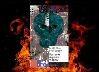 Kar smo izgubile v ognju: srhljivost kratkih zgodb Mariane Enriquez Kar smo izgubile v ognju: Mariana Enriquez