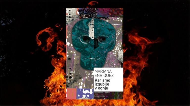 Kar smo izgubile v ognju: srhljivost kratkih zgodb Mariane Enriquez