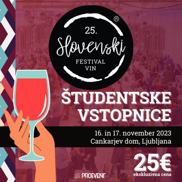 25. Slovenski festival vin. Študentke vstopnice 25 evrov. 16 in 17. november 2023. Cankarjev dom, Ljubljana