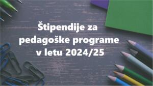 Razpis štipendij študentom pedagoških študijskih programov v študijskem letu 2024-25